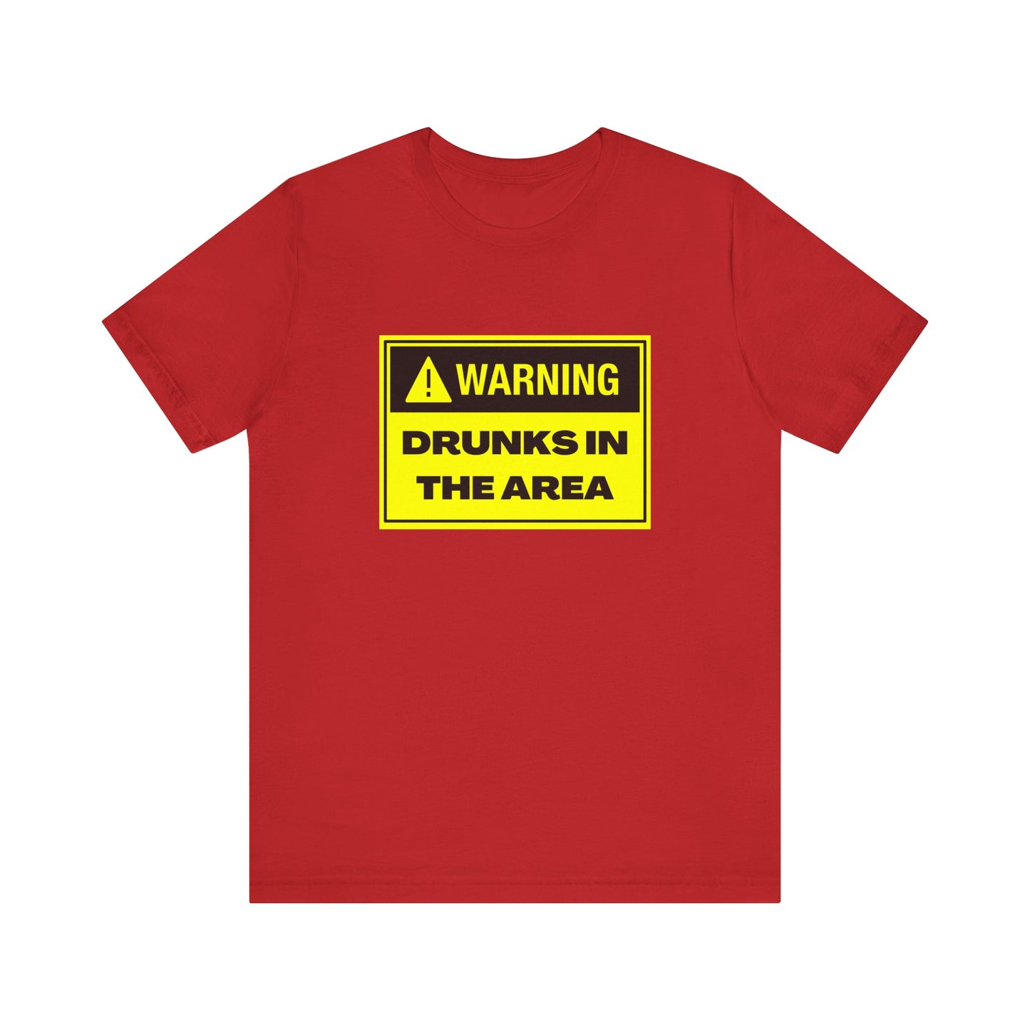 Warning Drunks in the Area Unisex T-Shirt | Funny Graphic Tee for Parties, Gifts, Events, Celebrations, Casual Wear