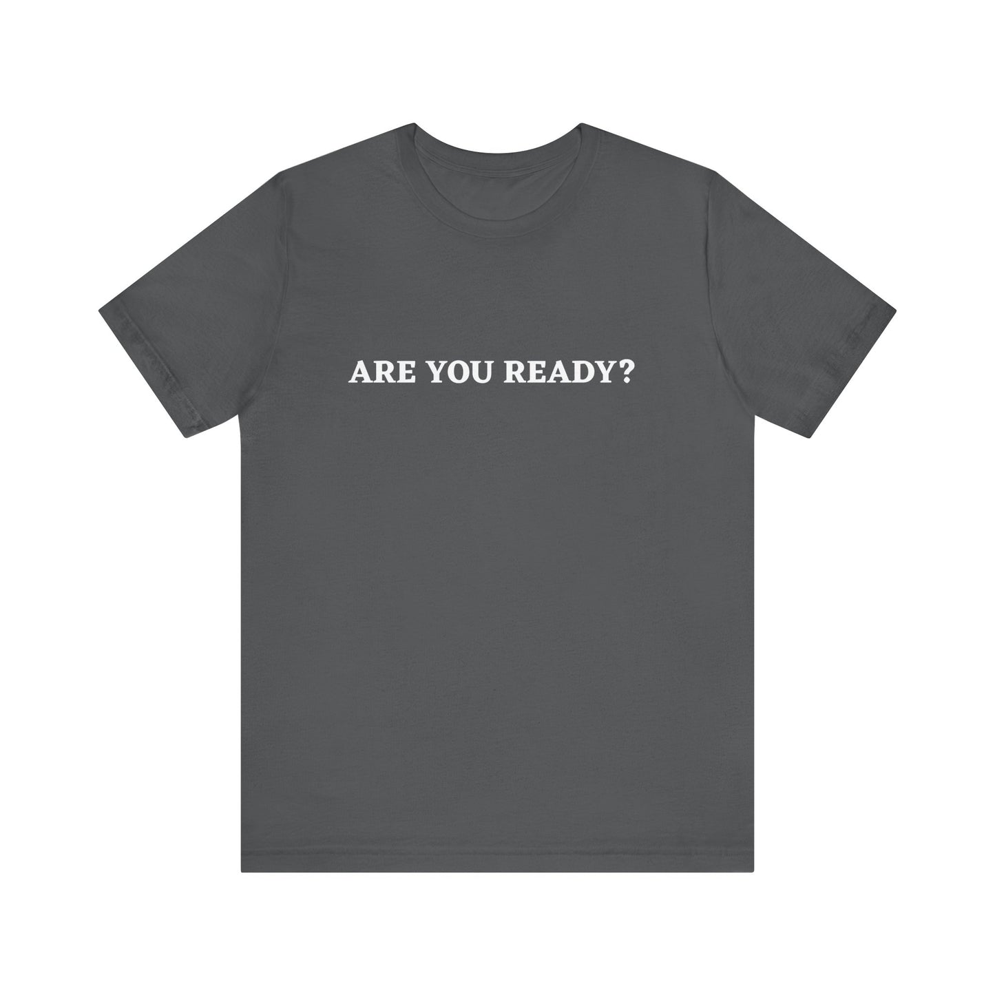 Are You Ready? Unisex Motivational T-Shirt | Casual Wear, Gift for Friends, Everyday Outfit, Statement Tee