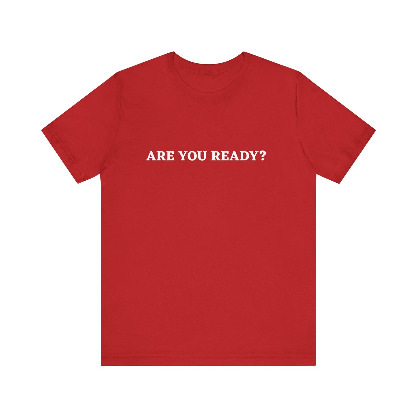 Are You Ready? Unisex Motivational T-Shirt | Casual Wear, Gift for Friends, Everyday Outfit, Statement Tee