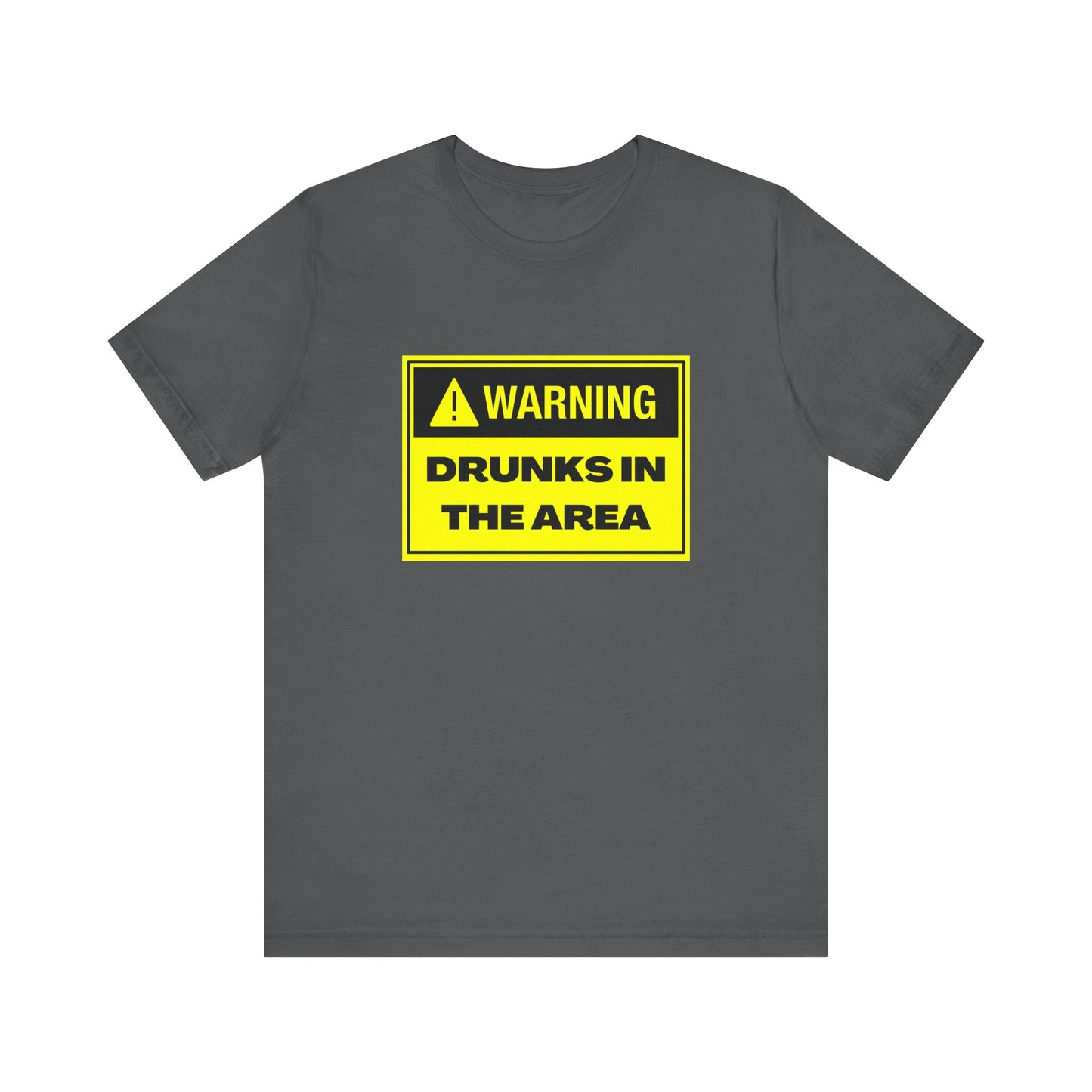 Warning Drunks in the Area Unisex T-Shirt | Funny Graphic Tee for Parties, Gifts, Events, Celebrations, Casual Wear