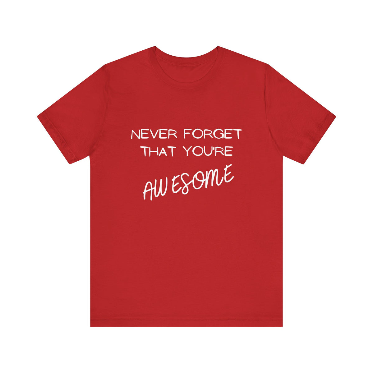 "Never Forget That You're Awesome" | Motivational Shirt, Gift for Friends, Positive Affirmation