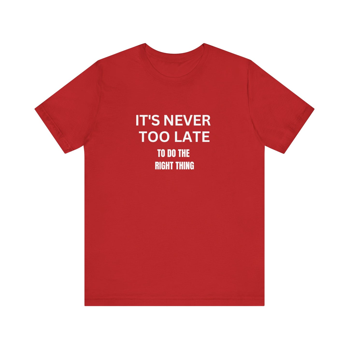 Inspirational Tee: It's Never Too Late to Do the Right Thing, Motivational Shirt | Gift for Friends, Everyday Wear, Celebration, Self-Care