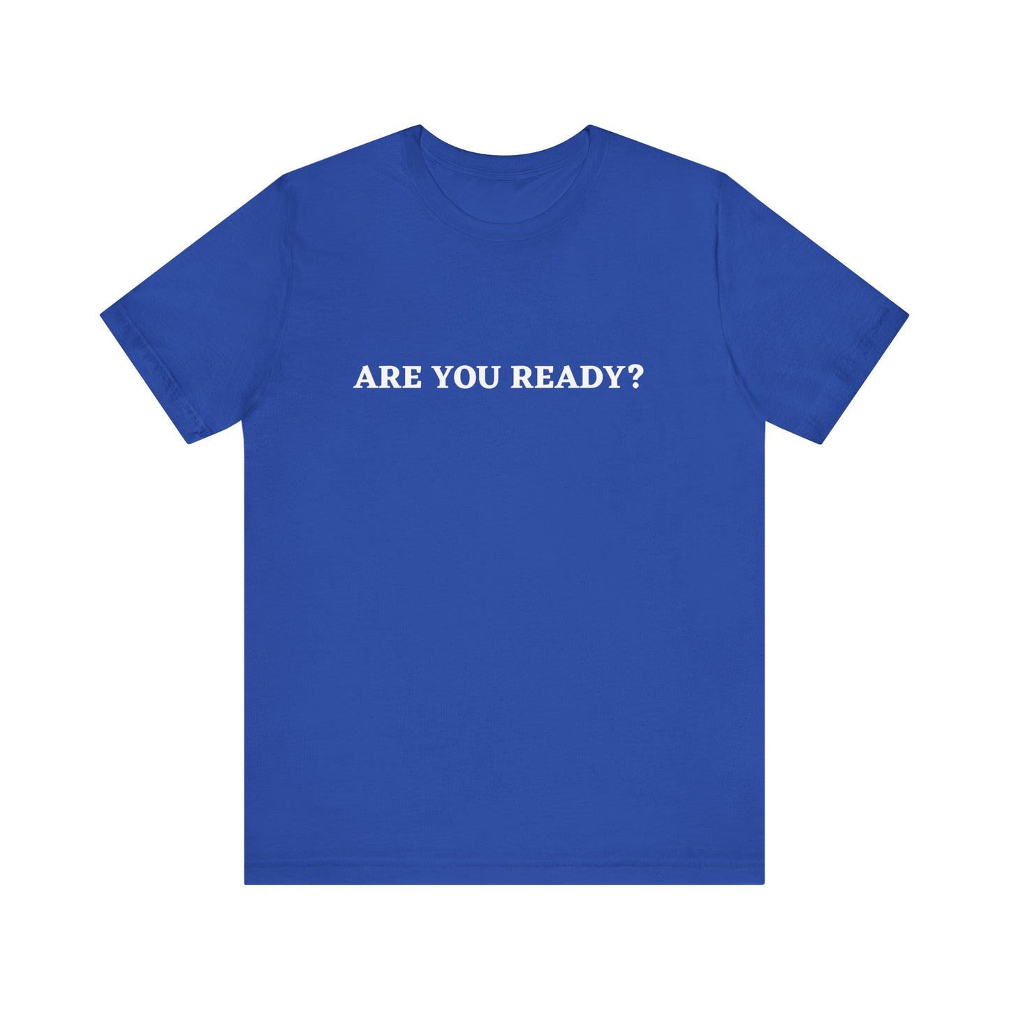 Are You Ready? Unisex Motivational T-Shirt | Casual Wear, Gift for Friends, Everyday Outfit, Statement Tee