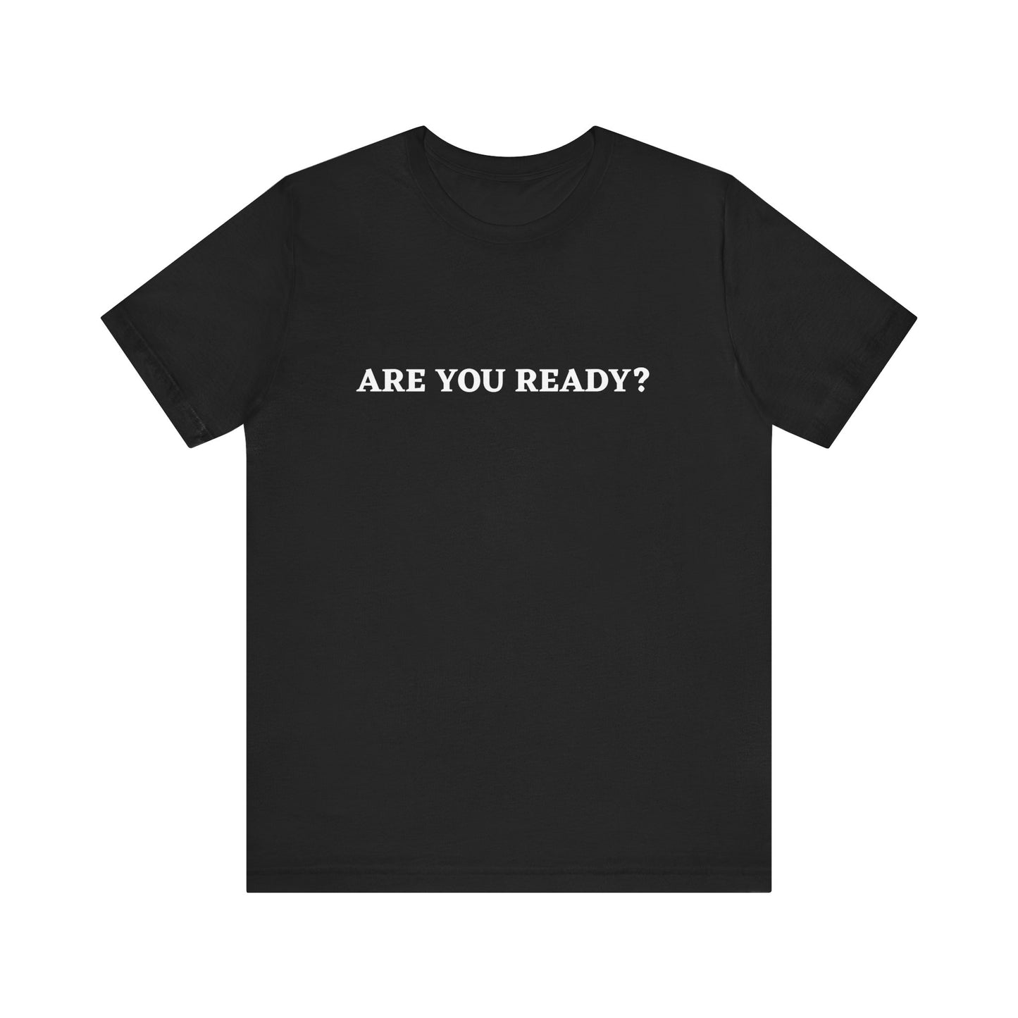 Are You Ready? Unisex Motivational T-Shirt | Casual Wear, Gift for Friends, Everyday Outfit, Statement Tee