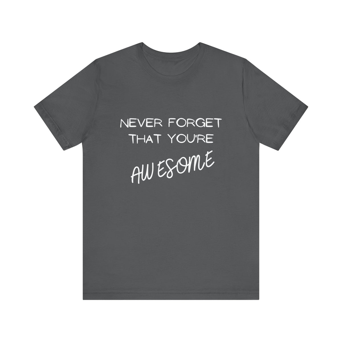 "Never Forget That You're Awesome" | Motivational Shirt, Gift for Friends, Positive Affirmation
