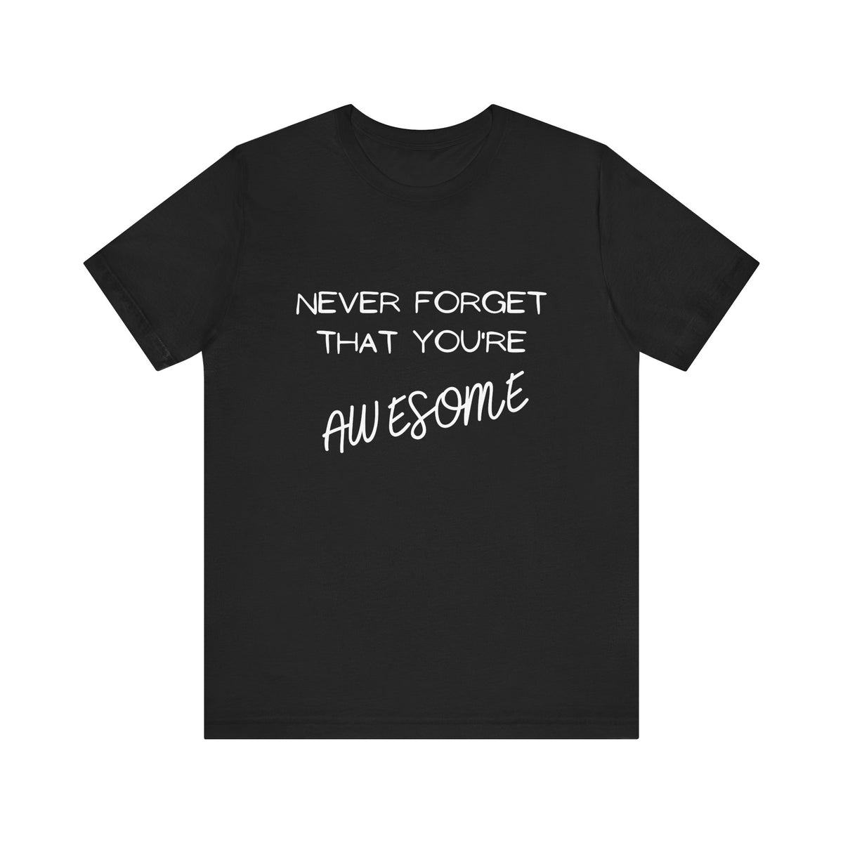 "Never Forget That You're Awesome" | Motivational Shirt, Gift for Friends, Positive Affirmation