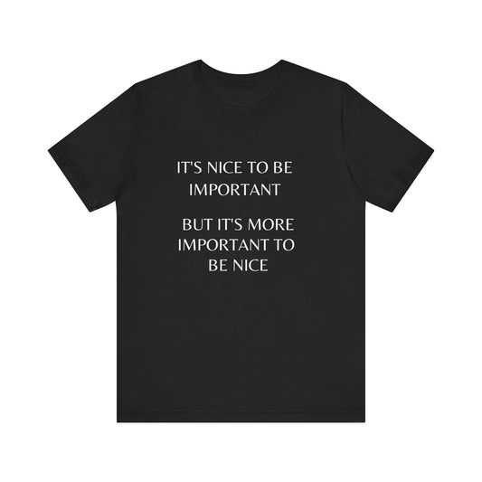 Inspirational Quote Tee - It's Nice to be Important | Perfect for Casual Wear, Gifts, Positive Vibes, Everyday Style, Unisex T-Shirt