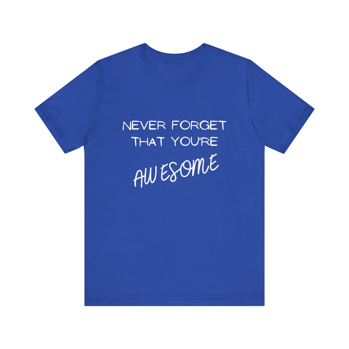 "Never Forget That You're Awesome" | Motivational Shirt, Gift for Friends, Positive Affirmation