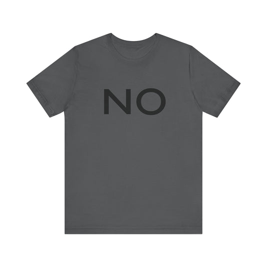 NO Statement Unisex T-Shirt | Casual Wear, Gift for Friends, Everyday Humor, Fun Apparel, Trendy Shirt