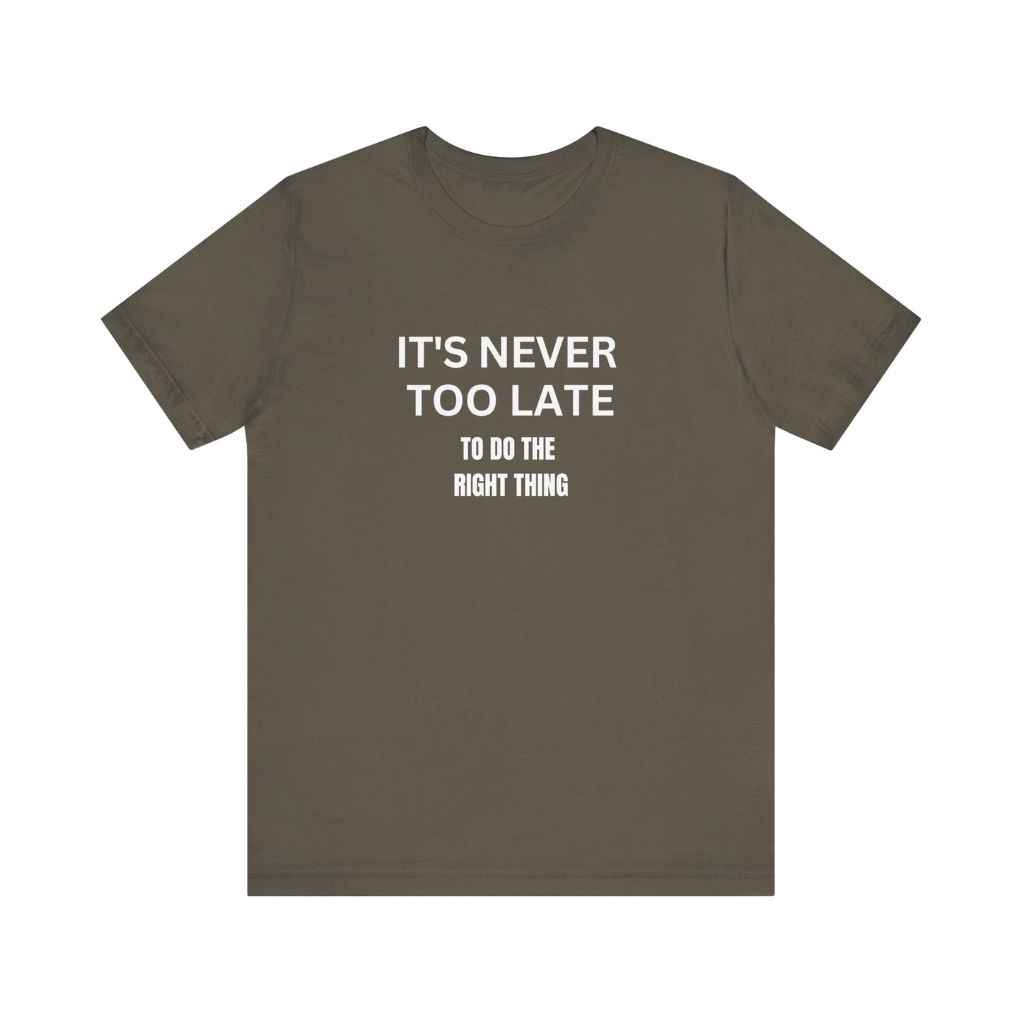 Inspirational Tee: It's Never Too Late to Do the Right Thing, Motivational Shirt | Gift for Friends, Everyday Wear, Celebration, Self-Care